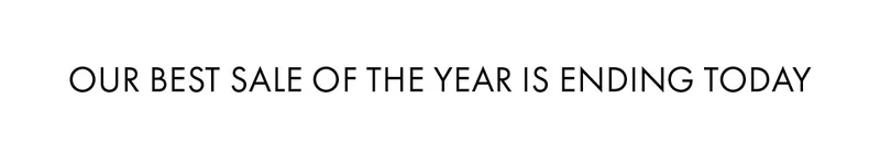 Our best sale of the year is ending today
