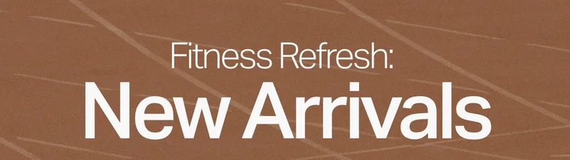 Fitness Refresh: New Arrivals