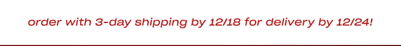 order with 3-day shipping by 12/18 for delivery by 12/24!