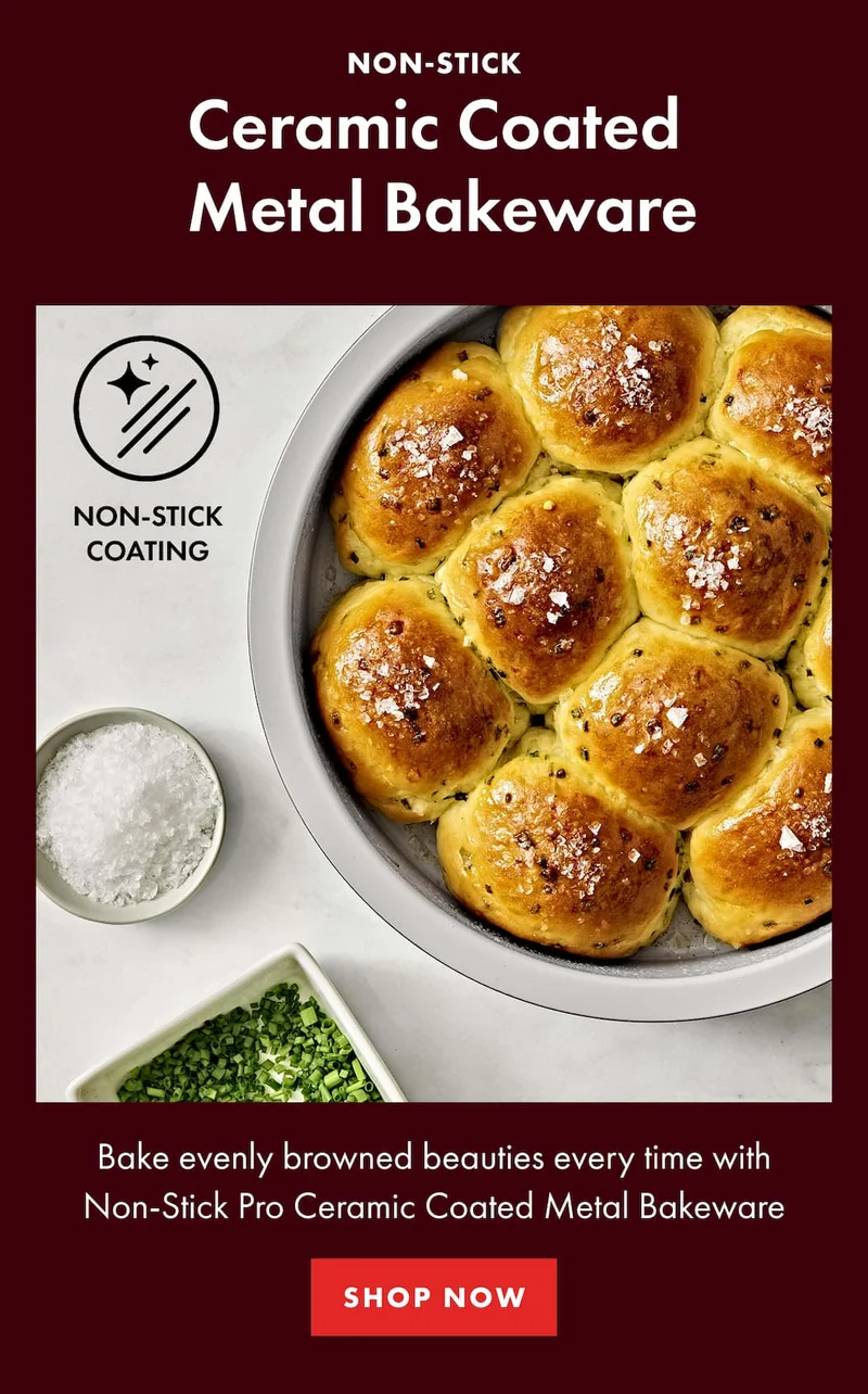NON-STICK Ceramic Coated  Metal Bakeware. Bake evenly browned beauties every time with Non-Stick Pro Ceramic Coated Metal Bakeware | SHOP NOW