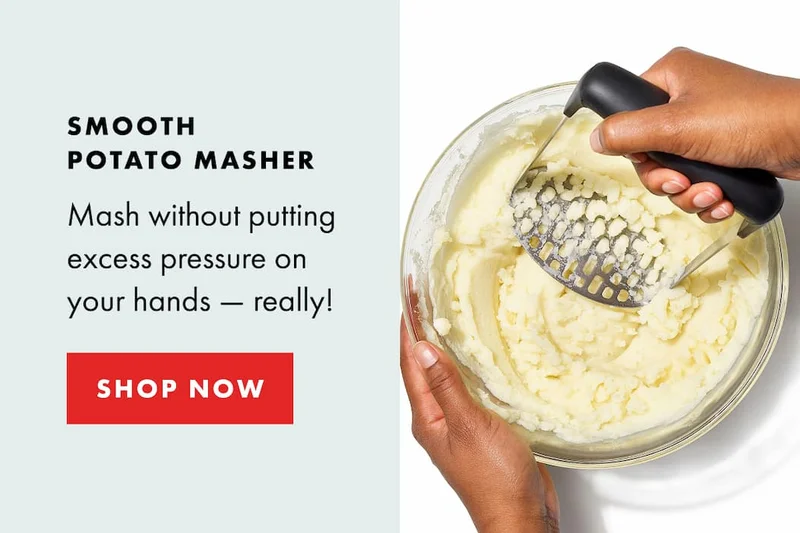 SMOOTH POTATO MASHER. Mash without putting excess pressure on your hands — really! | SHOP NOW