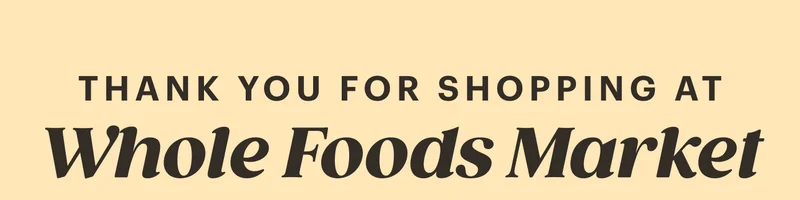 Thanks you for shopping at Whole Foods