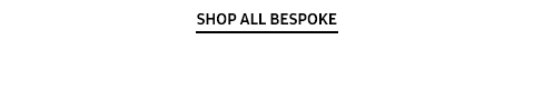 SHOP ALL BESPOKE