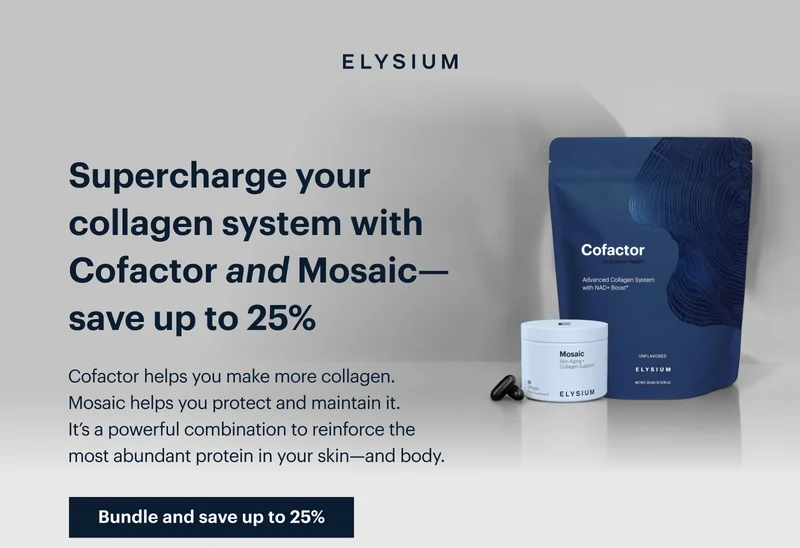 ELYSIUM | Supercharge your collagen system with Cofactor and Mosaic—save up to 25%