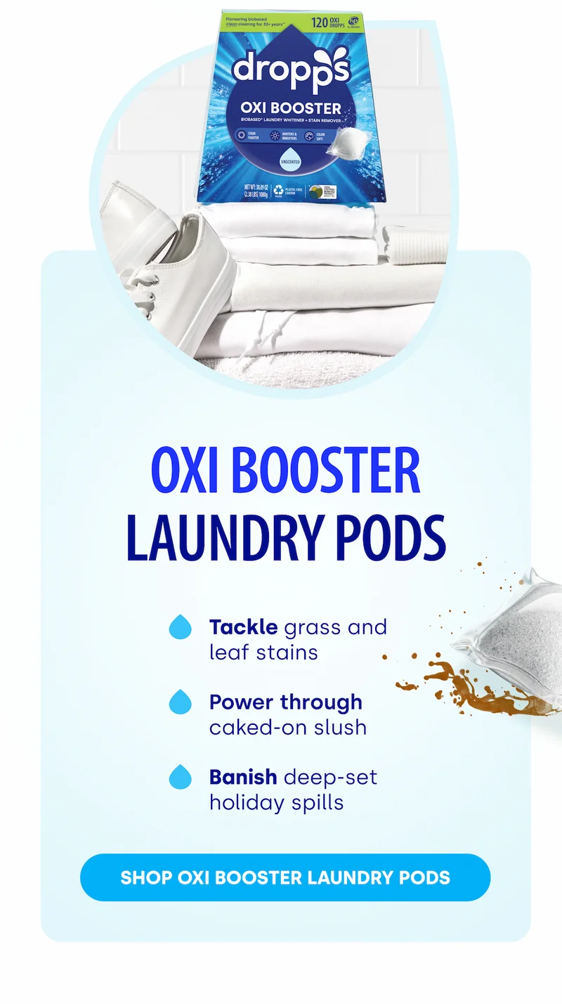 Oxi Booster LAUNDRY Pods | Tackle grass and leaf stains  Power through  caked-on slush  Banish deep-set  holiday spills [Shop Oxi Booster Laundry Pods]