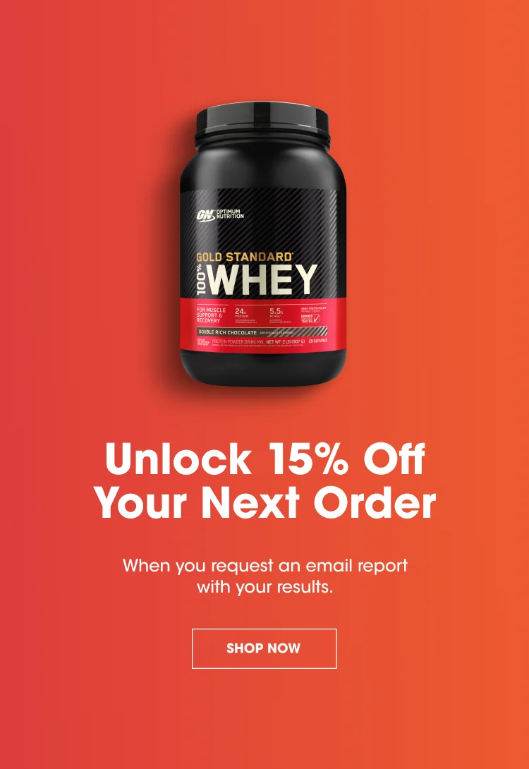 Unlock 15% Off Your Next Order When you request an email report with your results. SHOP NOW