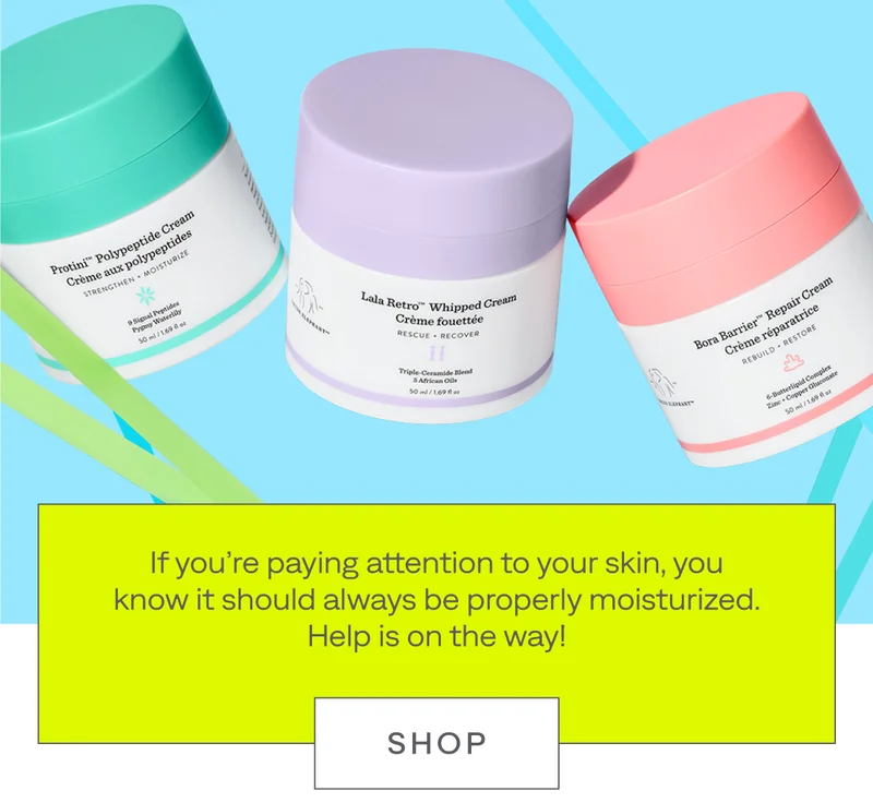If you're paying attention to your skin, you know it should always be properly moisturized. Shop!