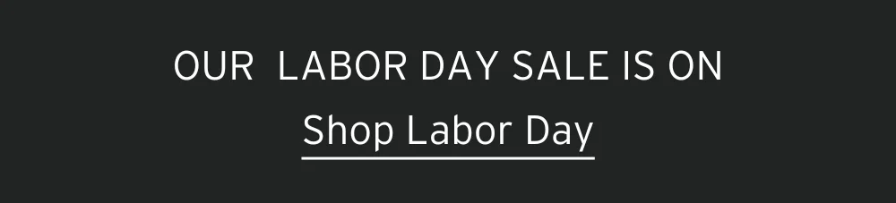 LABOR DAY SALE  [ Shop Now ]