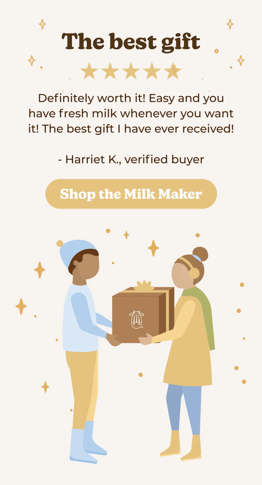 the best gift, definitely worth it! easy and you have fresh milk whenever you want it....