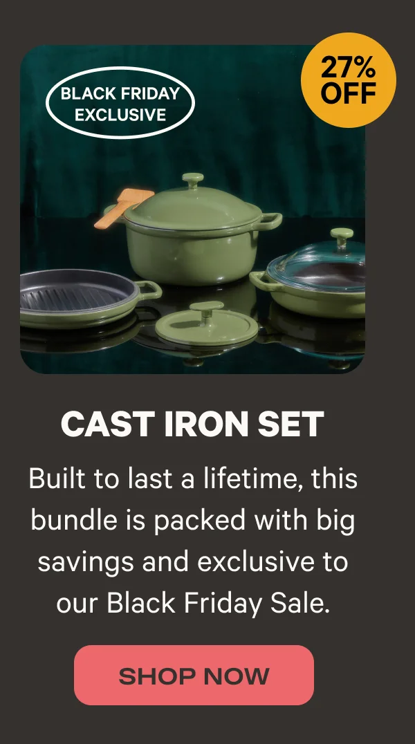 Cast Iron Set (27% Off, Black Friday Exclusive) - Built to last a lifetime, this bundle is packed with big savings and exclusive to our Black Friday Sale. -  Shop Now