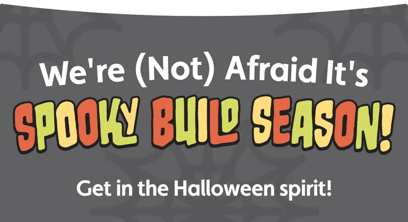 We're (Not) Afraid It's Spooky Build Season! Get in the Halloween spirit!