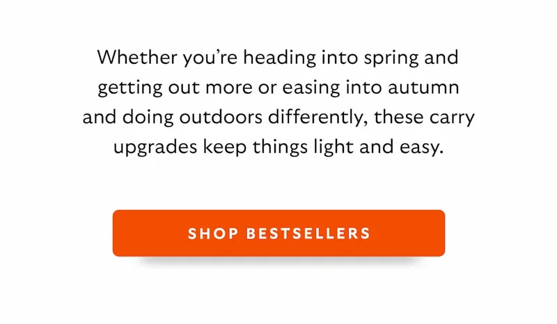 Whether you’re heading into spring and getting out more or easing into autumn and doing outdoors differently, these carry upgrades keep things light and easy.