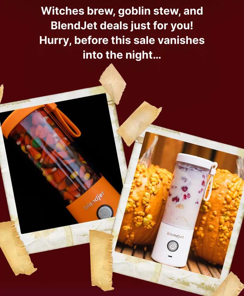 Witches brew, goblin stew, and BlendJet deals just for you! Hurry, before these deals vanish into the night…