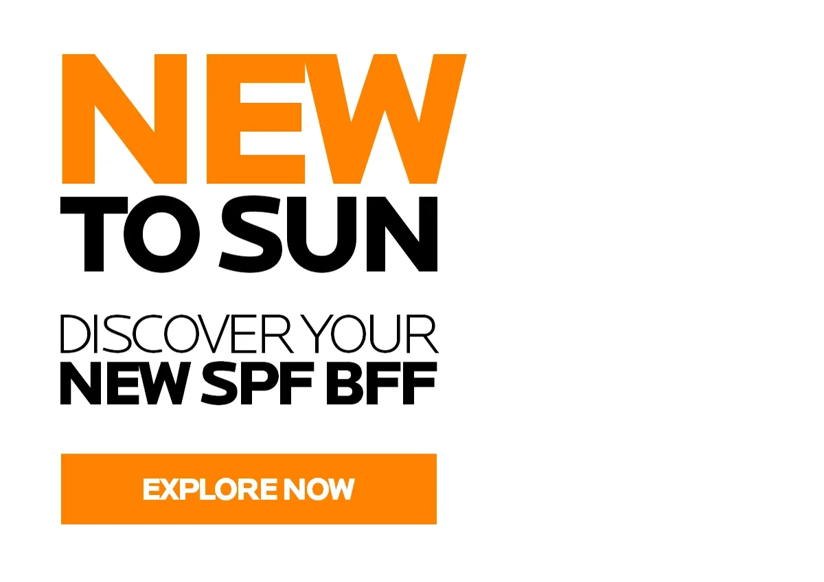 NEW TO SUN DISCOVER YOUR NEW SPF BFF