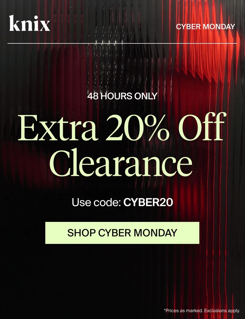 KNIX CYBER MONDAY - 48 HOURS ONLY. Extra 20% Off Clearance. Use code: discount code. SHOP CYBER MONDAY.