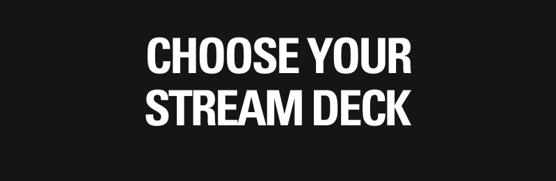 CHOOSE YOUR STREAM DECK