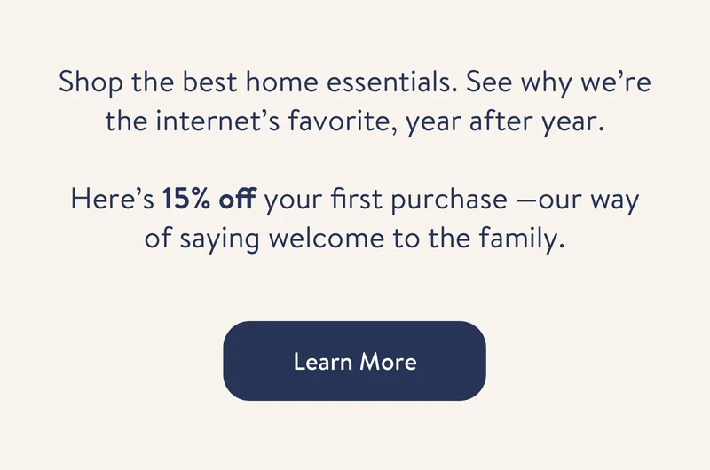 Here’s 15% off your first purchase + —our way of saying welcome to the family.