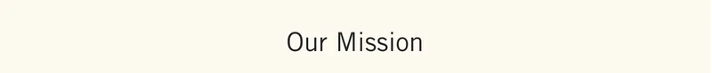 Our Mission