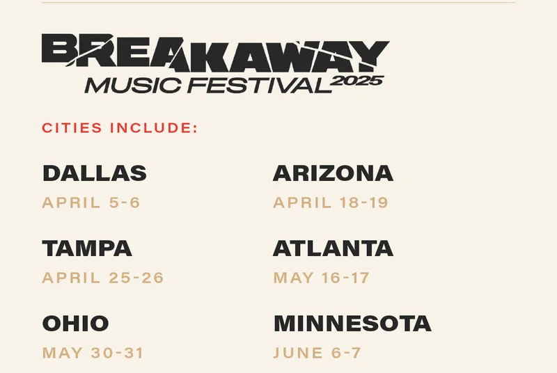 BREAKAWAY MUSIC FESTIVAL 2025. cities include: DALLAS (april 5-6), ARIZONA (april 18-19), TAMPA (april 25-26), ATLANTA (may 16-17), OHIO (may 30-31), MINNESOTA (june 6-7)