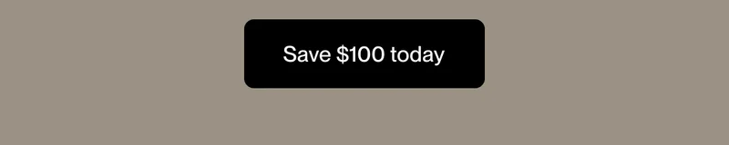 Save $100 today