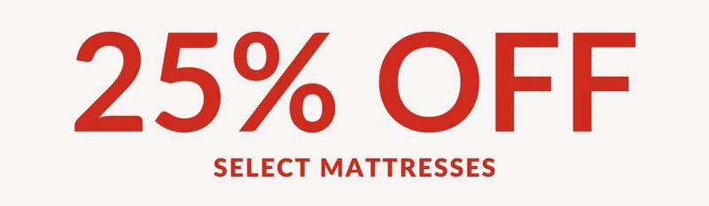 25% OFF SELECT MATTRESSES