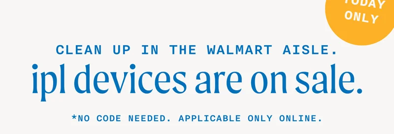 Clean Up In The Walmart Aisle - ipl devices are on sale - *No Code Needed. Applicable Only Online. - Today Only