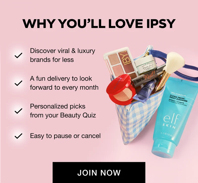 WHY YOU’LL LOVE IPSY: Discover viral & luxury brands for less; A fun delivery to look forward to every month; Personalized picks from your Beauty Quiz; Easy to pause or cancel. JOIN NOW