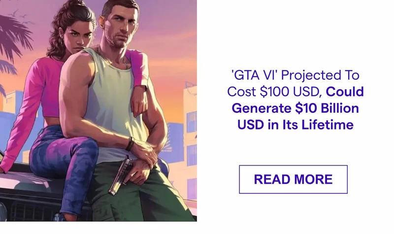 GTA VI' Projected To Cost $100 USD, Could Generate $10 Billion USD in Its Lifetime