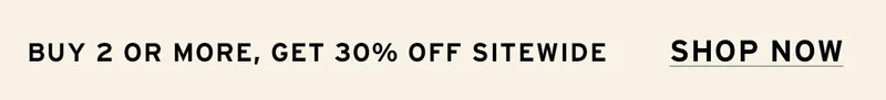 BUY 2 OR MORE, GET 30% OFF
