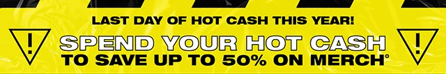 Last Day Of Hot Cash This Year! Spend Your Hot Cash To Save Up to 50% On Merch