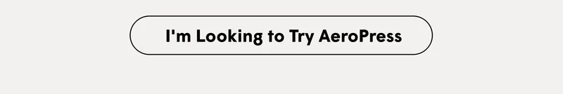 [I'M LOOKING TO TRY AEROPRESS]