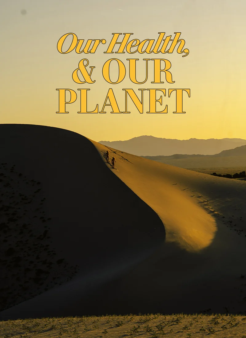 OUR HEALTH, & OUR PLANET