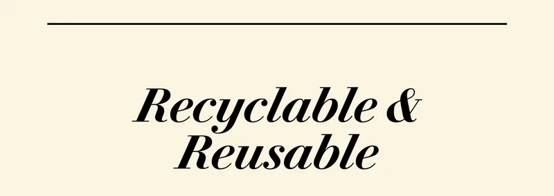 Recyclable & Reusable