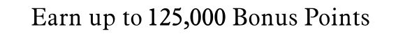 Earn up to 125,000 Bonus Points