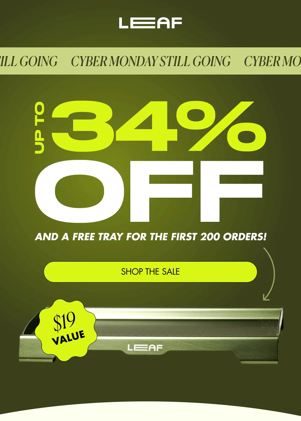 CYBER MONDAY STILL GOING CYBER MONDAY STILL GOING CYBER MONDAY STILL GOING UP TO 34% And a FREE Tray for the first 200 orders! OFF   SHOP THE SALE $19 value