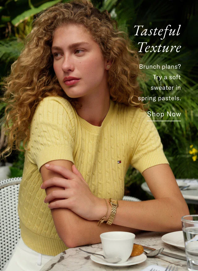Tasteful Texture Brunch plans? Try a soft sweater in spring pastels. Shop Now Shop Now