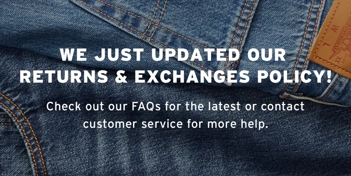 WE JUST UPDATED OUR RETURNS AND EXCHANGES POLICY