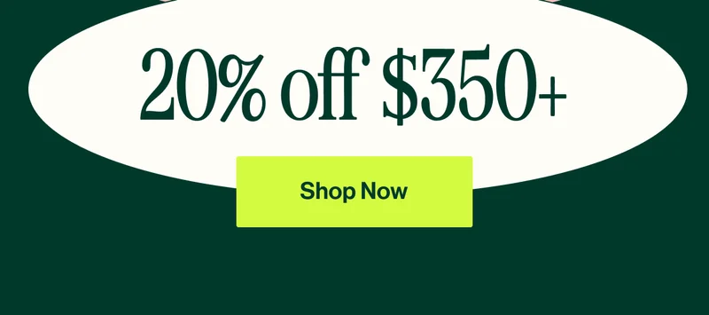 20% off  $350+ SHOP NOW