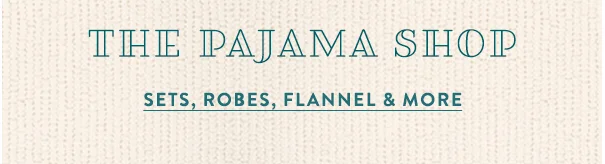 the pajama shop, sets, robes, flannel, and more