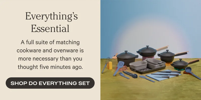 Everything's Essential - A full suite of matching cookware and ovenware is more neccesary than you thought five minutes ago. - Shop Do Everything Set