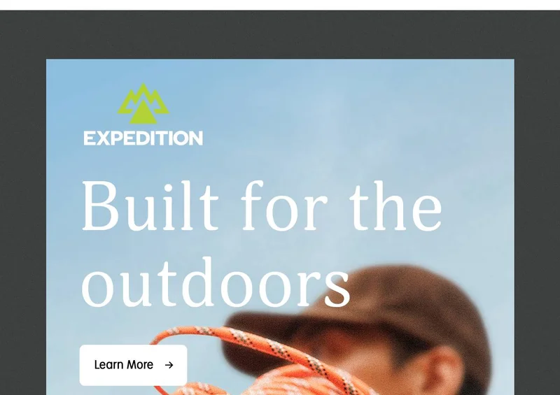 EXPEDITION | Built for the outdoors | Learn More