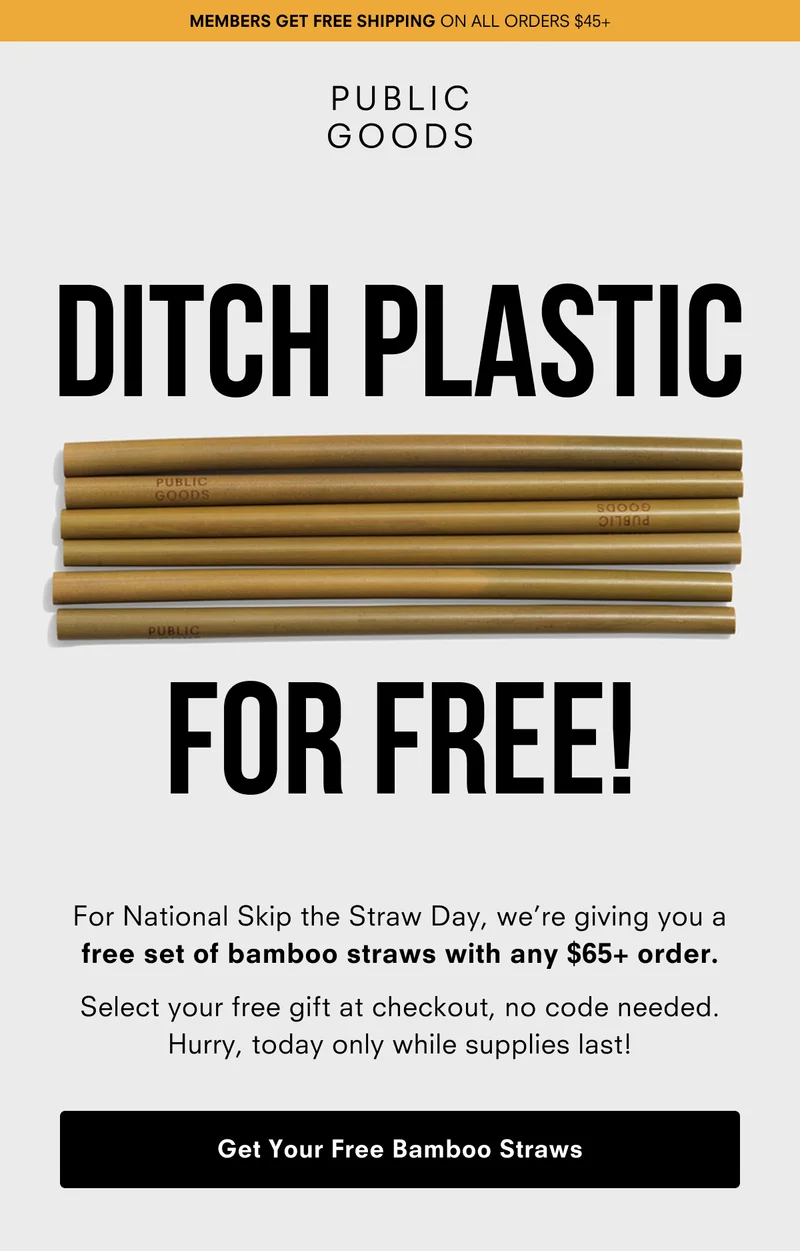 Get a free bamboo - Ditch Plastic for Free. For national skip the straw day, we're giving you a free set of bamboo straws with any $65+ order - Today Only!  Sip sustainably and make every drink a little greener. Hurry, only while supplies last!