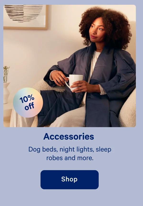 Accessories >> Dog beds, night lights, sleep robes and more. >> Shop >>