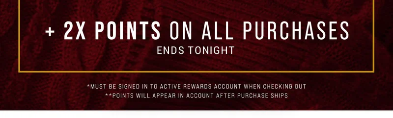+ 2X Points On All Purchases Ends Tonight