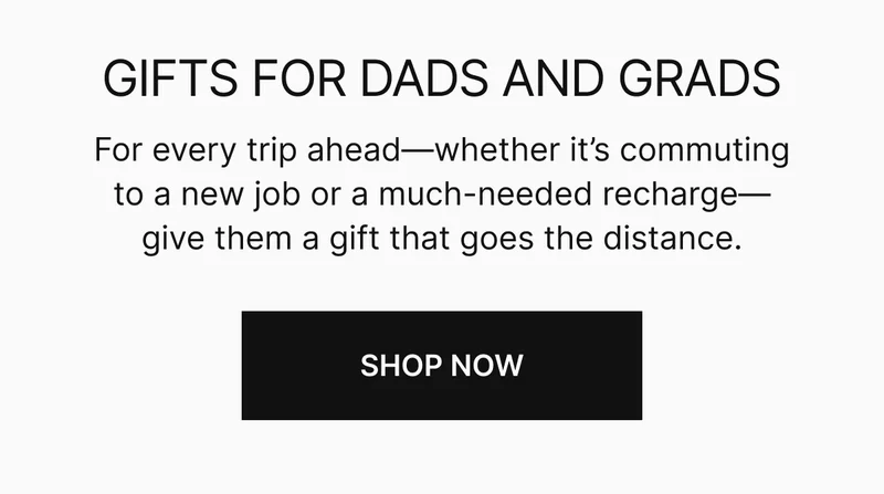 For every trip ahead—whether it’s commuting to a new job or a much-needed recharge—give them a gift that goes the distance.