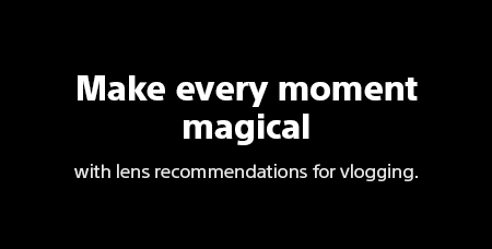 Make every moment magical with lens recommendations for vlogging.