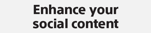 Enhance your social content