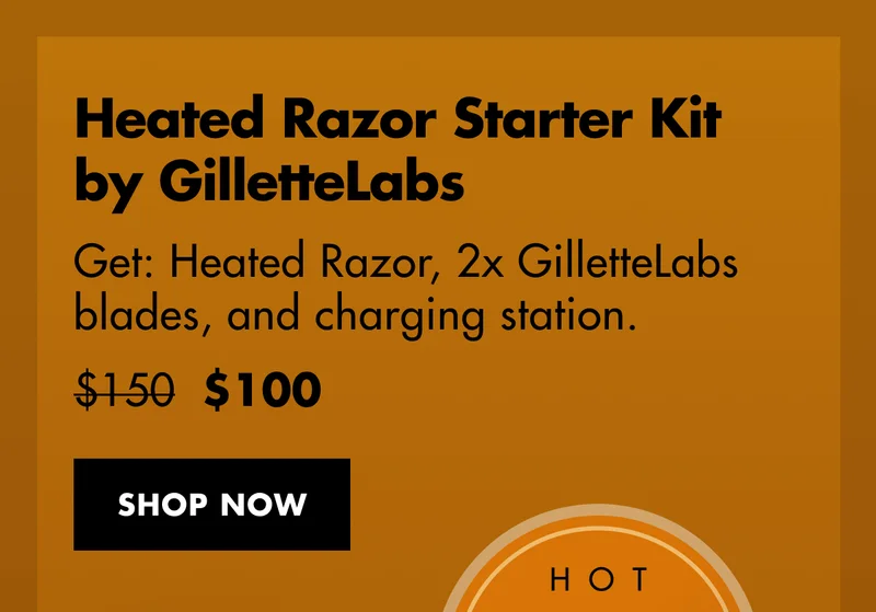 Heated Razor Starter Kit by GilletteLabs - Get: Heated Razor, 2x GilletteLabs blades, and charging station. Was $150, now $100. SHOP NOW