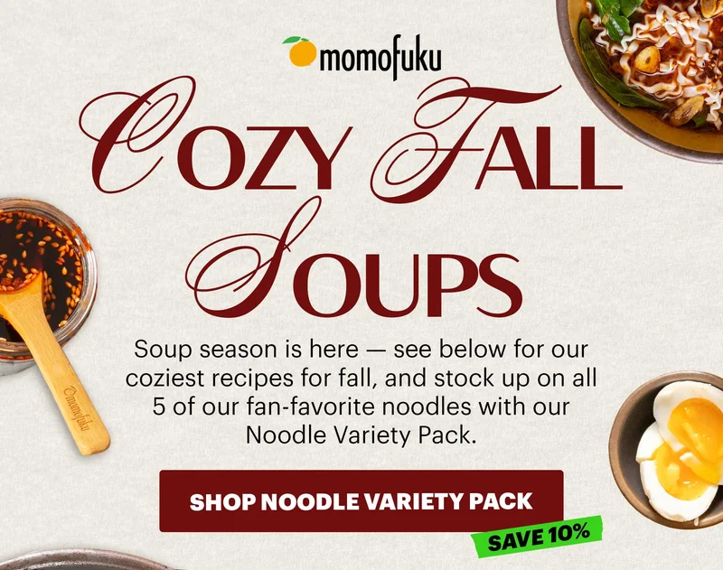 Header: COZY FALL SOUPS  Sub-header: Soup season is here — see below for our coziest recipes for fall, and stock up on all 5 of our fan-favorite noodles with our Noodle Variety Pack.   CTA: SHOP NOODLE VARIETY PACK. TAG: SAVE 10%