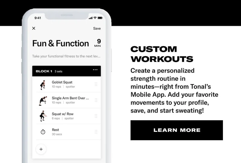 CUSTOM WORKOUTS. BODY: Create a personalized strength routine in minutes—right from Tonal's Mobile App. Add your favorite movements to your profile, save, and start sweating! CTA: Learn More